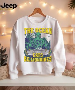 The Ocean Eats Billionaires Shirt