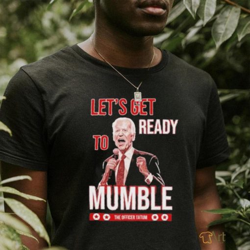 The Officer Tatum Let’s Get Ready To Mumble T shirt