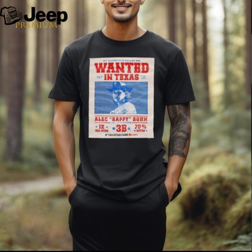 The Philadelphia Phillies Are Wanted In Texas Alec Raffy Bohm 2024 Shirt