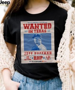 The Philadelphia Phillies Are Wanted In Texas Jeff Hoffman July 16 2024 Shirt