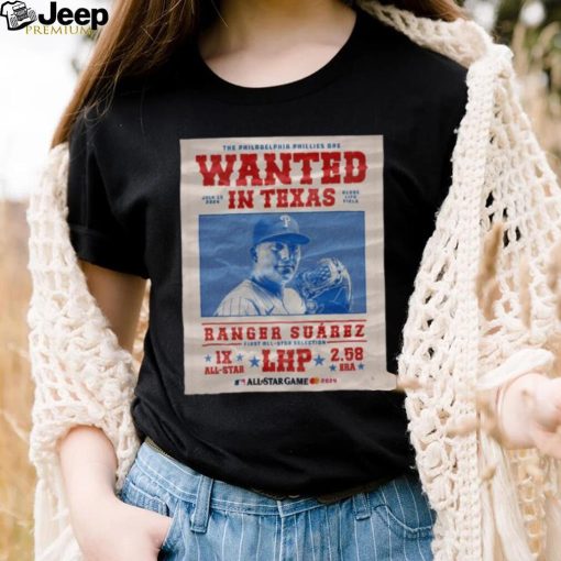 The Philadelphia Phillies Are Wanted In Texas Ranger Suárez July 16 2024 Shirt