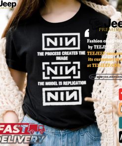 The Process Creates The Image The Model Is Replication Nin T shirt