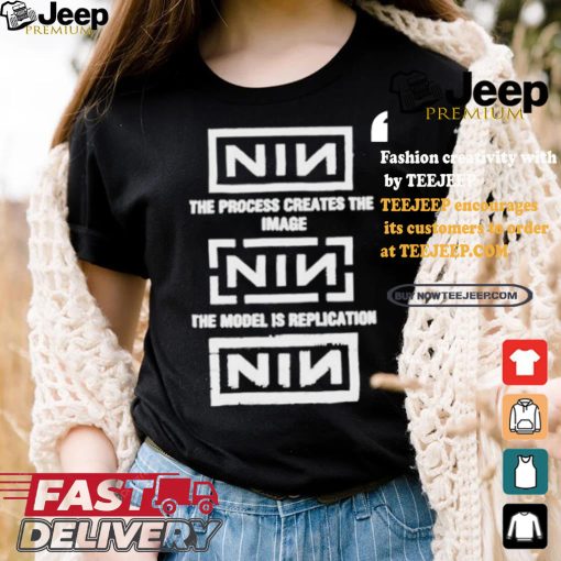 The Process Creates The Image The Model Is Replication Nin T shirt