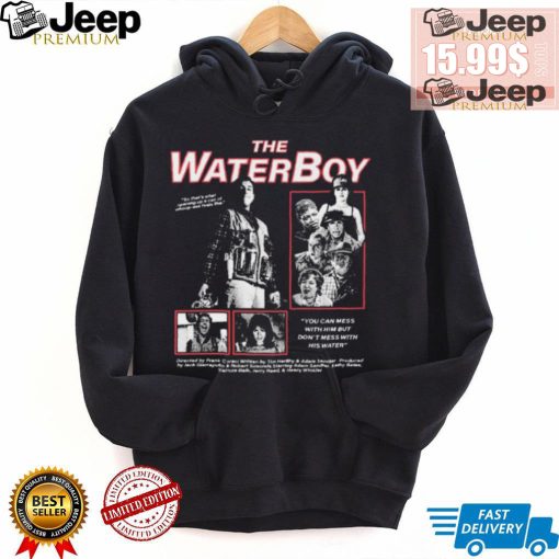 The Water Boy You can mess with Him but Don’t mess with shirt