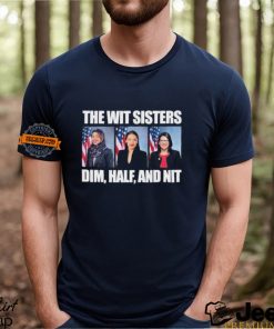 The Wit Sisters Dim Half And Nit shirt