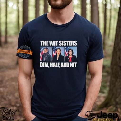 The Wit Sisters Dim Half And Nit shirt