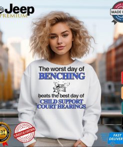 The Word Day Of Benching Beats The Best Day Of Child Support Court Hearings t shirt