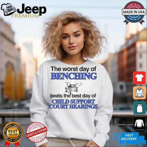 The Word Day Of Benching Beats The Best Day Of Child Support Court Hearings t shirt