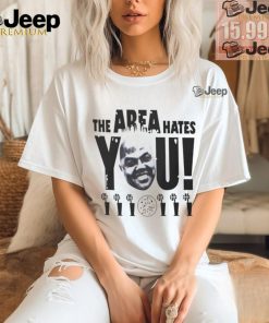 The area hates you NBA shirt