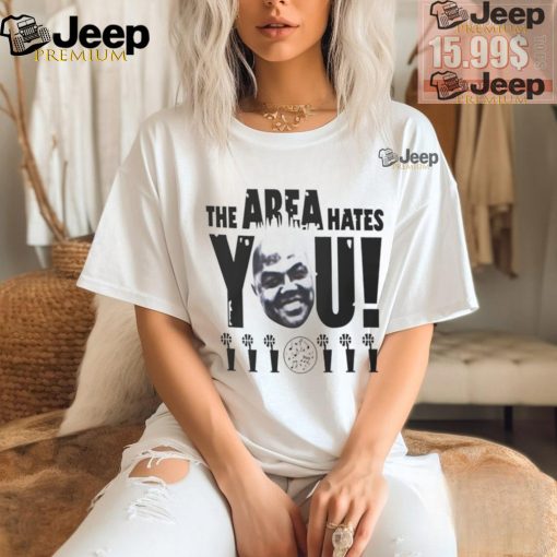 The area hates you NBA shirt