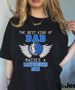 The best kind of dad raises a mavericks fan 2024 shirt
