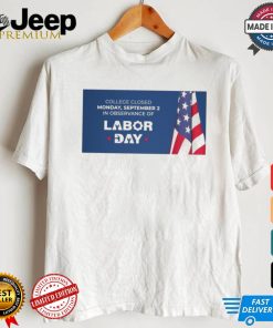 The college campuses will be closed on Monday, September 2, 2024, in observance of Labor Day Shirt