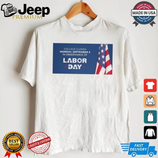 The college campuses will be closed on Monday, September 2, 2024, in observance of Labor Day Shirt