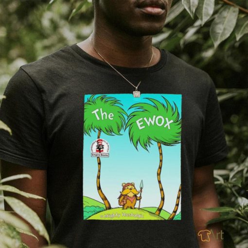 The ewox Ewoks in the style of The Lorax shirt