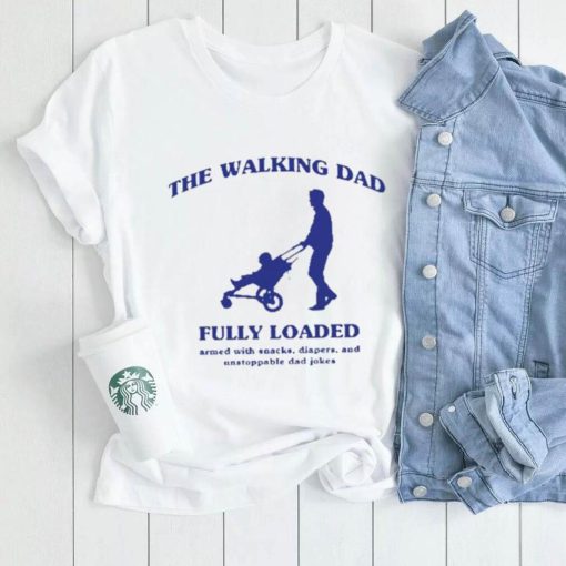 The walking dad fully loaded armed with snacks shirt