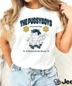 Thepssyboys The Pussyboys It’s Come Time To Dismantle The Shame 2024 shirt