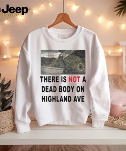 There Is Not A Dead Body On Highland Ave 3 4 Sleeve Raglan shirt