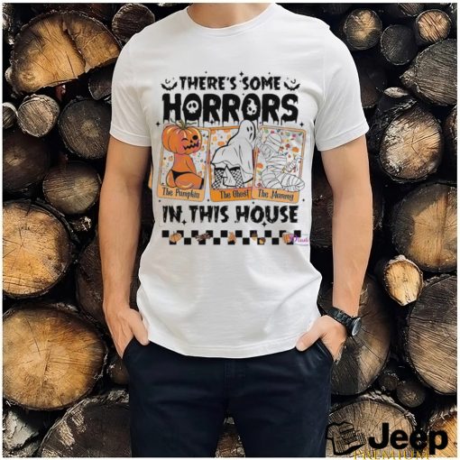 There’s some horrors in this house The Pumpkin The Ghost The Mummy Halloween shirt