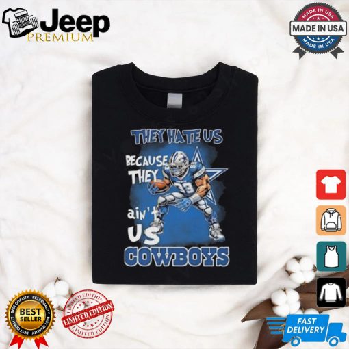 They Hate Us Because They Ain’t Us Dallas Cowboys Mascot T shirt