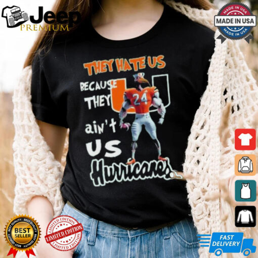 They Hate Us Because They Ain’t Us Hurricanes Character Shirt