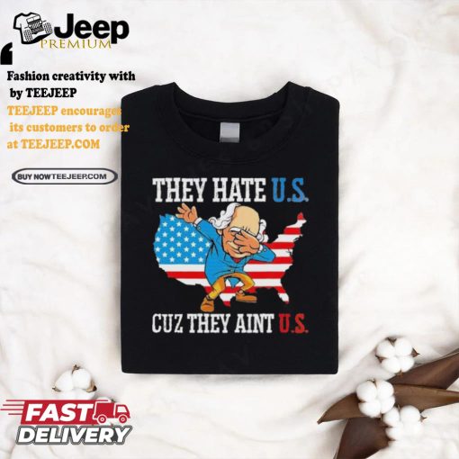 They Hate Us Cuz They AinT Us America Usa Flag shirt