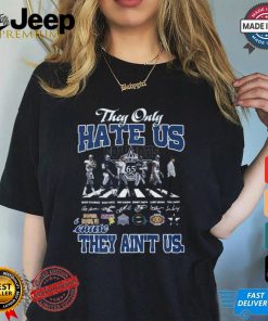 They Only HATE US they aint us shirt