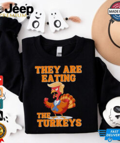 They are eating the turkeys Thanksgiving Trump humor shirt