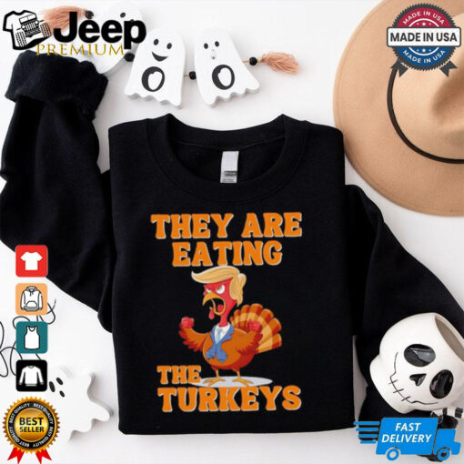 They are eating the turkeys Thanksgiving Trump humor shirt