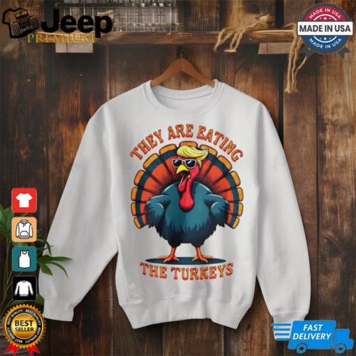 They are eating the turkeys Trump Humor Thanksgiving shirt