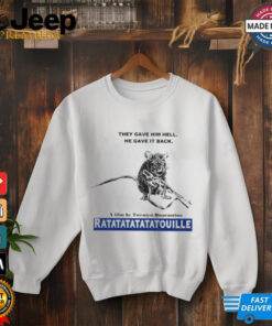 They gave him hell he gave it back a film by Twentyn Quarantino Ratatatatouille shirt