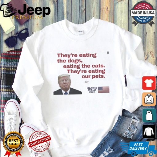 They’re eating our Pets – Harris Walz 2024 shirt