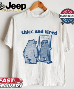 Thicc And Tired Bear Shirt