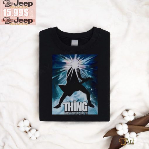 Thing that should not be T Shirt