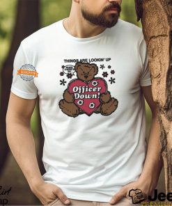 Things Are Lookin' Up When There's An Officer Down by Renaissance Man Shirt