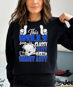 This Bills Football Fan Is Classy Sassy And A Bit Smart Assy shirt