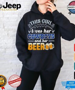 This Girl Loves Her Dallas Cowboys and Her Beer shirt