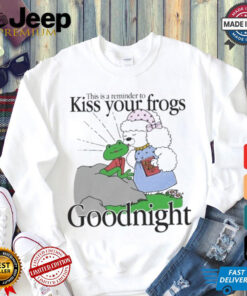 This Is A Reminder To Kiss Your Frogs Goodnight T Shirt