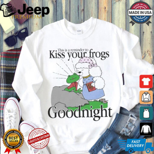 This Is A Reminder To Kiss Your Frogs Goodnight T Shirt