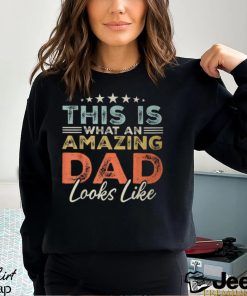 This Is What An Amazing Dad Looks Like Fathers Day T Shirt