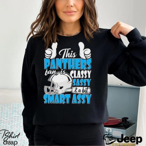 This Panthers Football Fan Is Classy Sassy And A Bit Smart Assy shirt