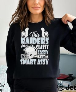 This Raiders Football Fan Is Classy Sassy And A Bit Smart Assy shirt