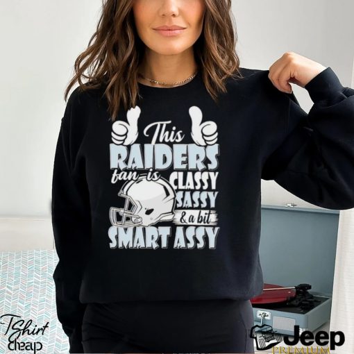 This Raiders Football Fan Is Classy Sassy And A Bit Smart Assy shirt