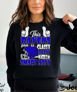 This Ravens Football Fan Is Classy Sassy And A Bit Smart Assy shirt