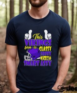 This Vikings Football Fan Is Classy Sassy And A Bit Smart Assy shirt