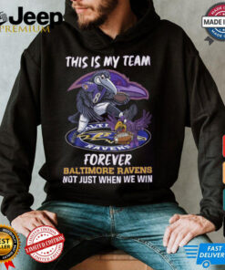 This is my team forever Baltimore Ravens not just when we win shirt