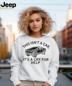 This isn’t a car it’s a cry for help shirt