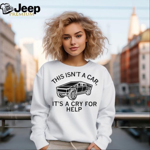 This isn’t a car it’s a cry for help shirt