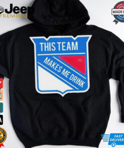 This team makes me drink New York Rangers shirt