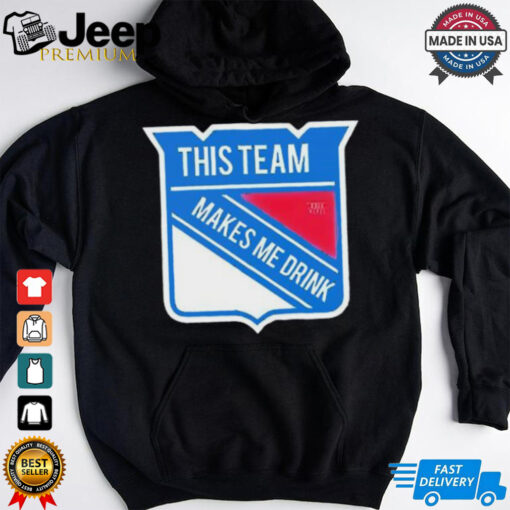 This team makes me drink New York Rangers shirt