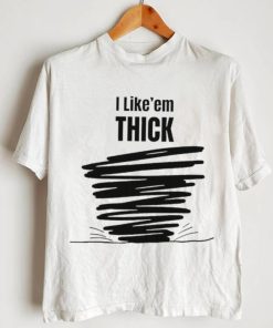Tim Baca I Like’em Thick shirt